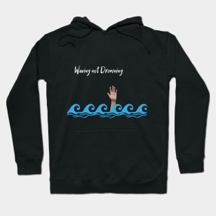 Waving Not Drowning | Beach | Waves | Swimming Hoodie